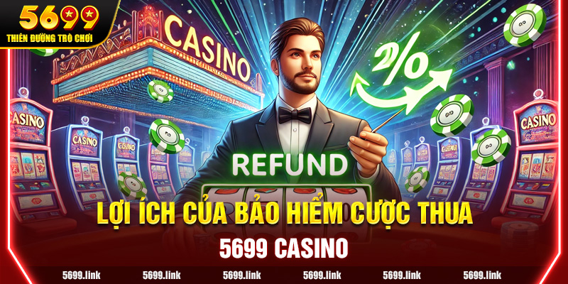 Lợi ích của Bảo hiểm Cược thua tại 5699 Casino